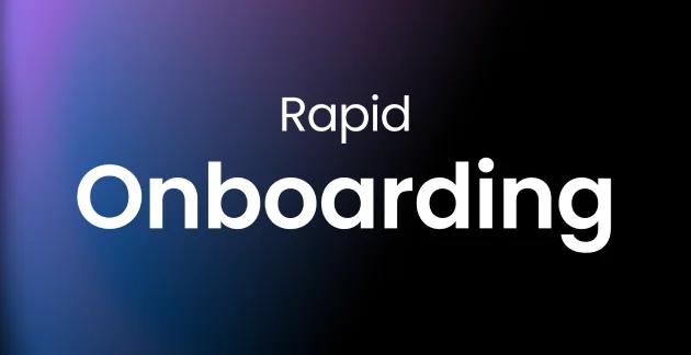 Rapid <br/> Onboarding <br/> Process