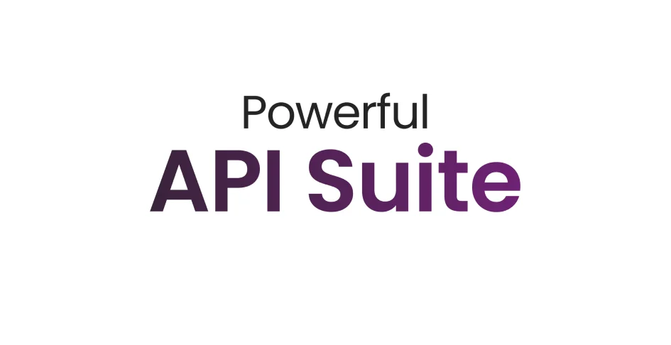 Powerful API <br/> Suite<br/><br/>